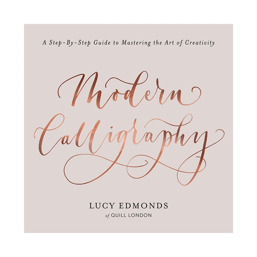 Modern Calligraphy: A Step-by-Step Guide to Mastering the Art of Creativity by Lucy Edmonds by Books at Cult Pens